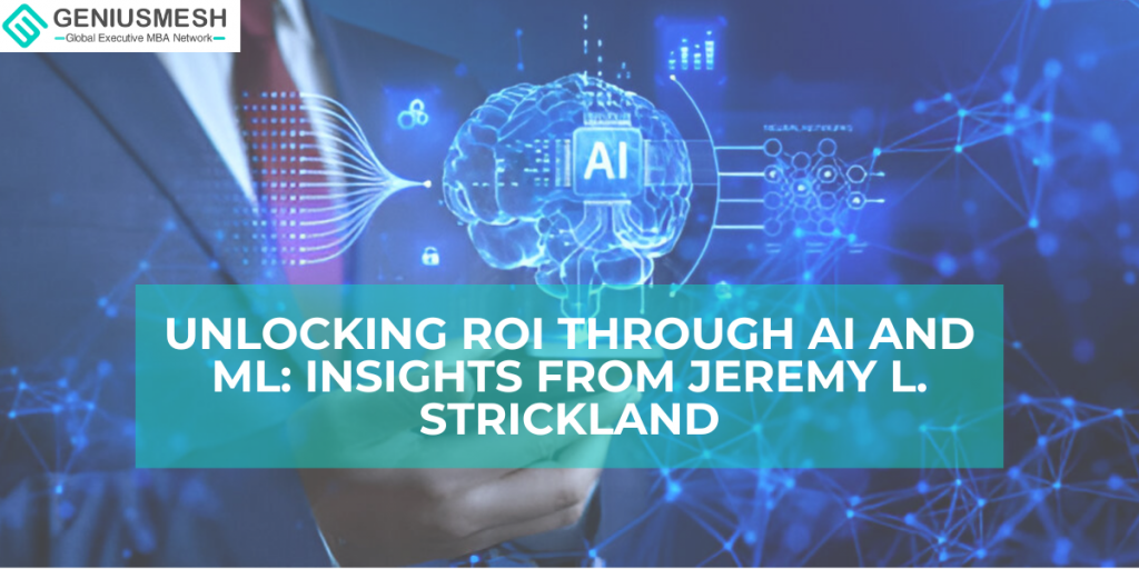 Unlocking ROI through AI and ML: Insights from Jeremy L. Strickland